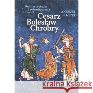 Cesarz Bolesław Chrobry KOZICKI ANDRZEJ 9788361726111