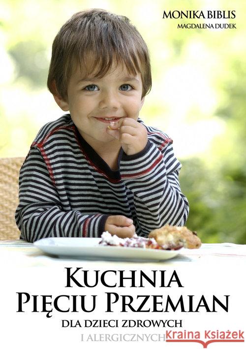 Kuchnia Pięciu Przemian dla dzieci zdrowych i alergicznych Biblis Monika Dudek  Magdalena 9788361744511 EscapeMagazine.pl