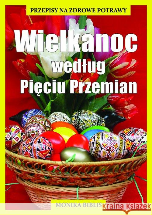 Wielkanoc według Pięciu Przemian Biblis Monika 9788361744597 EscapeMagazine.pl