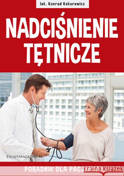 Nadciśnienie tętnicze Poradnik dla pacjenta Kokurewicz Konrad 9788361744610 EscapeMagazine.pl