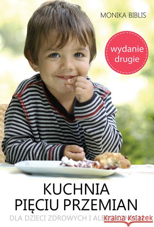 Kuchnia pięciu przemian dla dzieci zdrowych i alergicznych Biblis Monika 9788361744832 EscapeMagazine.pl