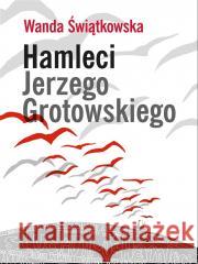 Hamleci Jerzego Grotowskiego Wanda Świątkowska 9788361835226