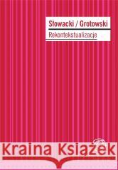 Słowacki/Grotowski. Rekontekstualizacje red. Dariusz Kosiński, Wanda Świątkowska 9788361835400