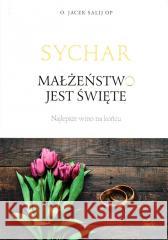 Sychar. Małżeństwo jest święte Jacek Salij OP 9788361860914