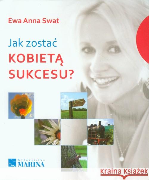 Jak zostać kobietą sukcesu? Swat Ewa Anna 9788361872290 Marina