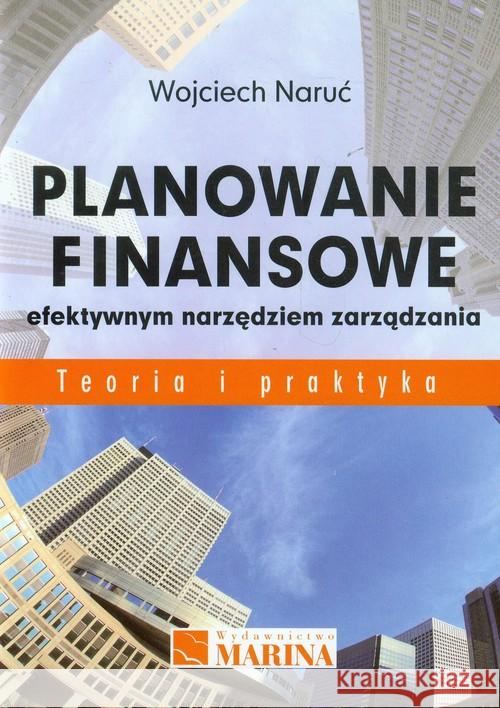 Planowanie finansowe efektywnym narzędziem zarząd. Naruć Wojciech 9788361872887 Marina