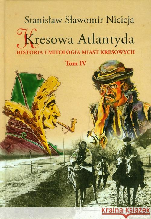 Kresowa Atlantyda T.4 Nicieja Stanisław Sławomir 9788361915416 MS Wydawnictwo