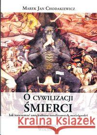 O cywilizacji śmierci Chodakiewicz Marek Jan 9788361935995