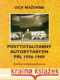 Posttotalitarny autorytaryzm PRL 1956-1989 Mażewski Lech 9788361938118 Arte
