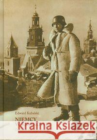 Niemcy w Krakowie. Dziennik 1 IX 193918 I 1945 Kubalski Edward 9788361978367 Austeria