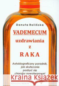 Vademecum uzdrawiania z raka Rolińska Danuta 9788361987369 Medium