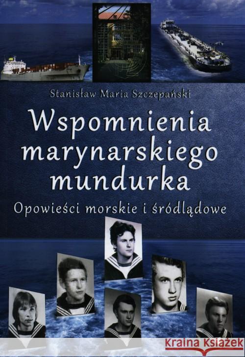 Wspomnienia marynarskiego mundurka. Opowieści... Szczepański Stanisław Maria 9788362022489 Pomorska Oficyna