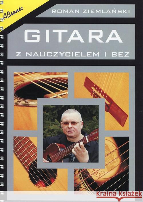 Gitara z nauczycielem i bez Ziemlański Roman 9788362030873 Wydawnictwo Muzyczne Absonic