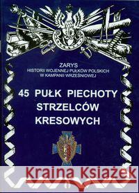 45 Pułk Piechoty Strzelców Kresowych Bieliński Piotr 9788362046225