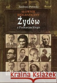 Słownik biograficzny Żydów z podkarpackiego Potocki Andrzej 9788362076246 Carpathia