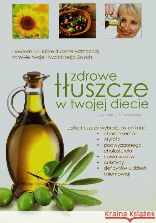 Zdrowe tłuszcze w twojej diecie Scharffenberg John A. 9788362103638 Źródła Życia