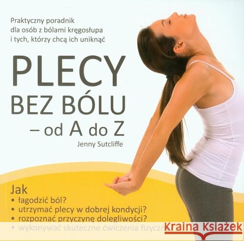 Plecy bez bólu - od A do Z. Praktyczny poradnik .. Sutcliffe Jenny 9788362103720