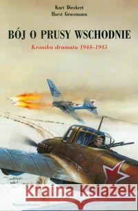 Bój o Prusy Wschodnie Dieckert Kurt, Grossmann Horst 9788362129768 Maszoperia Literacka
