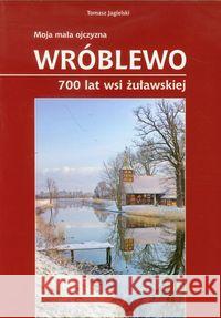 Wróblewo 700 lat wsi żuławskiej Jagielski Tomasz 9788362129942 Maszoperia Literacka