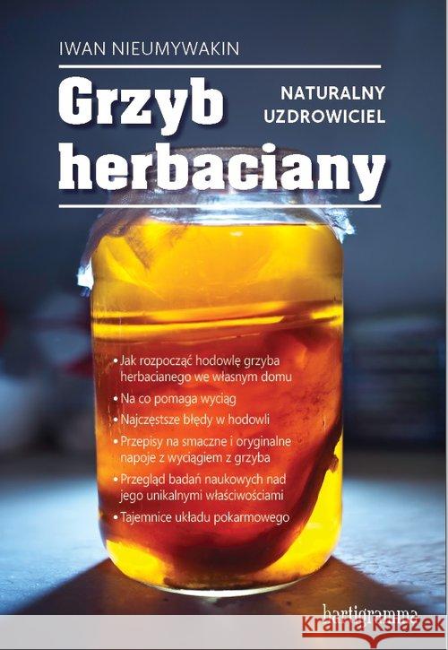 Grzyb herbaciany. Naturalny uzdrowiciel Nieumywakin Iwan 9788362185290 Hartigrama