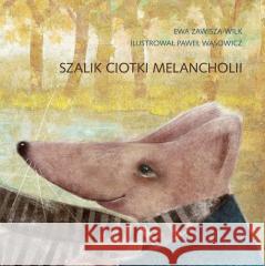 Szalik ciotki Melancholii Ewa Zawisza-Wilk, Paweł Wąsowicz 9788362238736