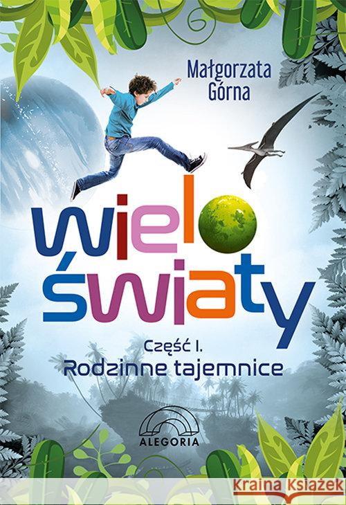 Wieloświaty Część I Rodzinne tajemnice Górna Małgorzata 9788362248810