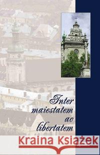 Inter maiestatem ac libertatem  9788362261024 Historia Iagielolonica