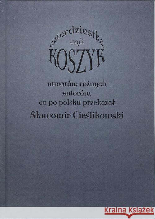 Koszyk czyli czterdziestka utworów różnych autorów Cieślikowski Sławomir 9788362378432 Biblioteka