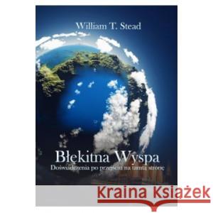 Błękitna Wyspa Doświadczenia po przejściu na tamtą stronę STEAD WILLIAM T. 9788362402243