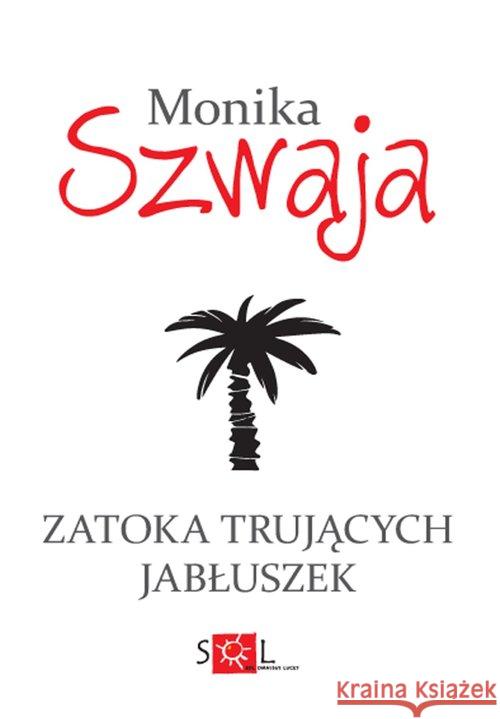 Zatoka Trujących Jabłuszek Szwaja Monika 9788362405398 Sol