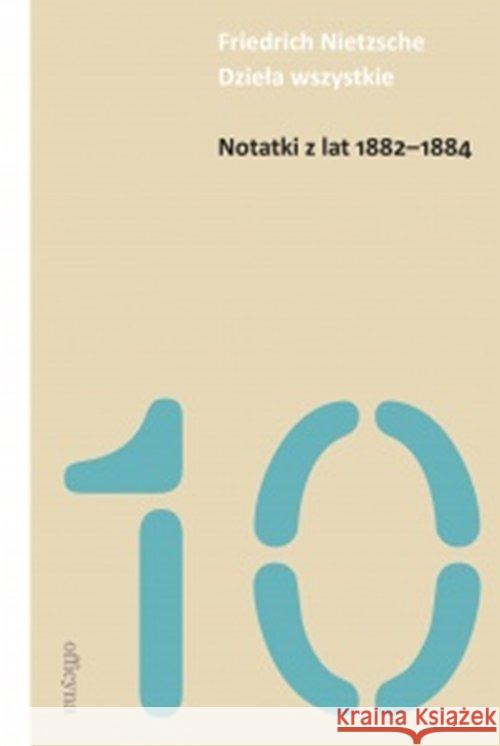 Notatki z lat 1882-1884 Nietzsche Friedrich 9788362409969 Officyna