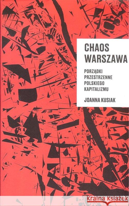 Chaos Warszawa. Porządki przestrzenne polskiego... Kusiak Joanna 9788362418954