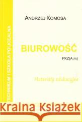 Biurowość. Materiały edukacyjne PZK(A.m) w.2021 Andrzej Komosa 9788362481392