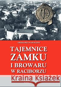 Tajemnice zamku i browaru w Raciborzu Wawoczny Grzegorz 9788362608188 WAW