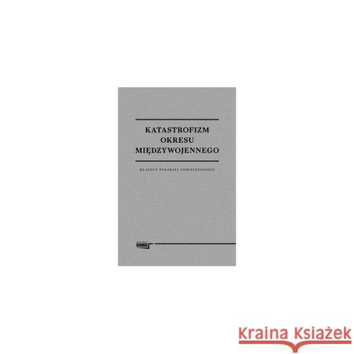 Katastrofizm okresu międzywojennego Praca Zbiorowa 9788362609291 Fundacja Augusta hr. Cieszkowskiego