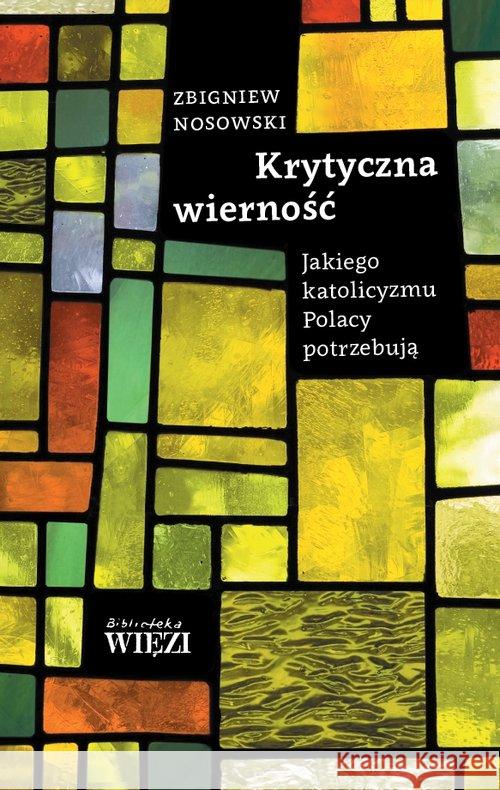 Krytyczna wierność Nosowski Zbigniew 9788362610549 Więź