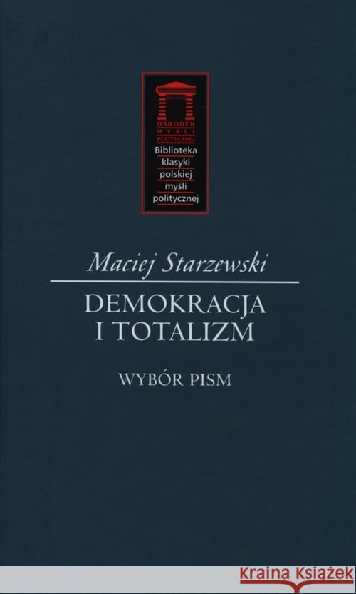 Demokracja i totalizm Starzewski Maciej 9788362628018 Ośrodek Myśli Politycznej