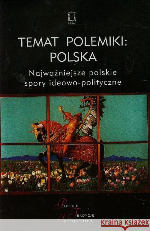 Temat polemiki: Polska  9788362628476 Ośrodek Myśli Politycznej