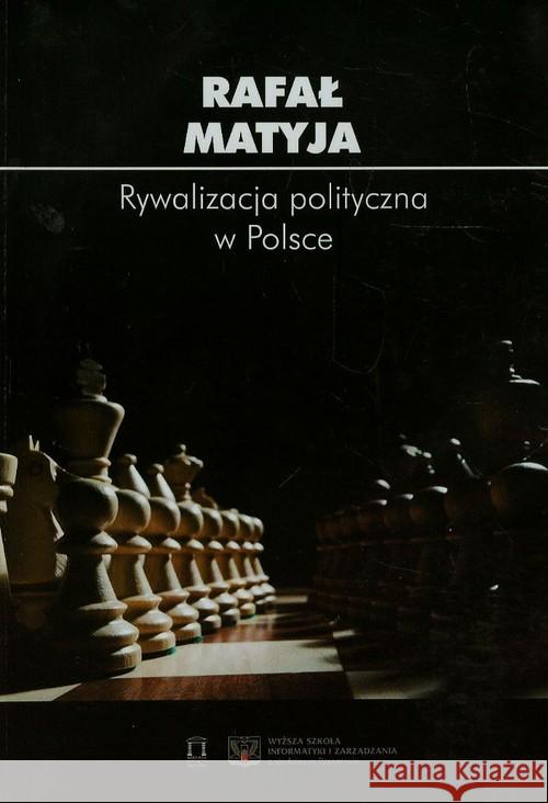 Rywalizacja polityczna w Polsce Matyja Rafał 9788362628575