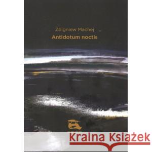 Antidotum noctis MACHEJ ZBIGNIEW 9788362733750