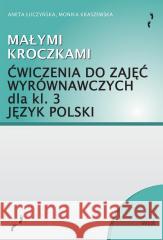 Małymi kroczkami. Ćwiczenia do zajęć wyrówn. kl.3 Aneta Łuczyńska, Monika Kraszewska 9788362739431