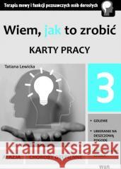 Wiem, jak to zrobić - Karty pracy - cz. 3 Tatiana Lewicka 9788362739974