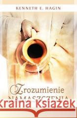 Zrozumienie namaszczenia Kenneth E. Hagin 9788362748761