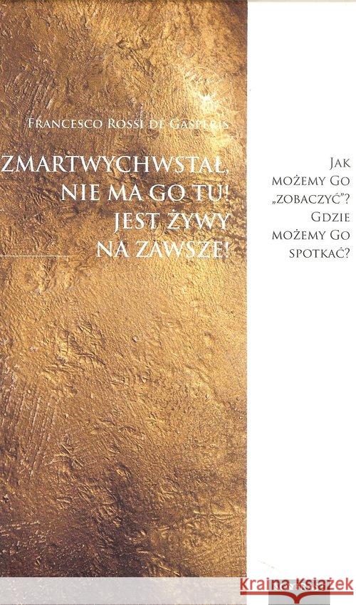 Zmartwychwstał, nie ma Go tu! Jest żywy na zawsze! Rossi de Gasperis Francesco 9788362793259