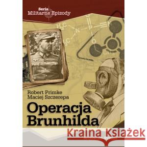 Operacja Brunhilda PRIMKE ROBERT, SZCZEREPA MACIEJ 9788362809936