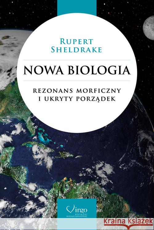 Nowa biologia. Rezonans morficzny i ukryty porząd. Sheldrake Rupert 9788362842063 Virgo