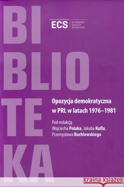 Opozycja demokratyczna w PRL w latach 1976-1981  9788362853069 Europejskie Centrum Solidarności