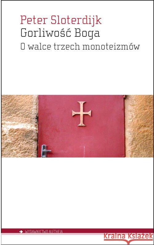 Gorliwość Boga. O walce trzech monoteizmów Sloterdijk Peter 9788362858422