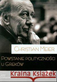 Powstanie polityczności u Greków Meier Christian 9788362884247