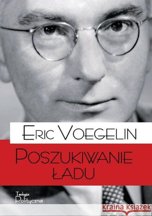 Porządek i Historia. Poszukiwanie ładu Voegelin Eric 9788362884292